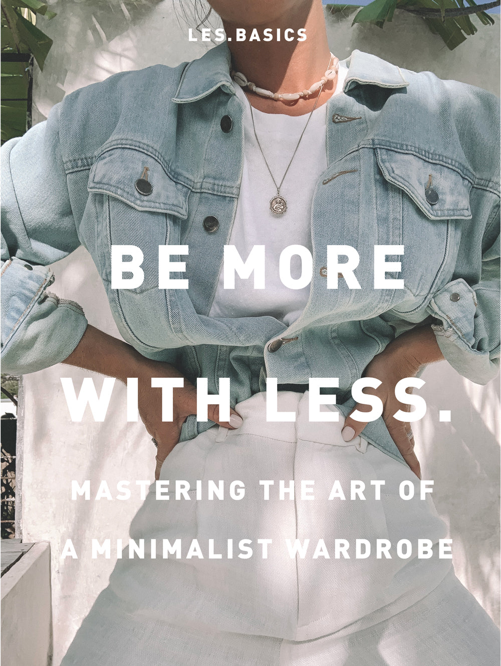 Be more with less - Mastering the art of a minimalist wardrobe – Les.Basics