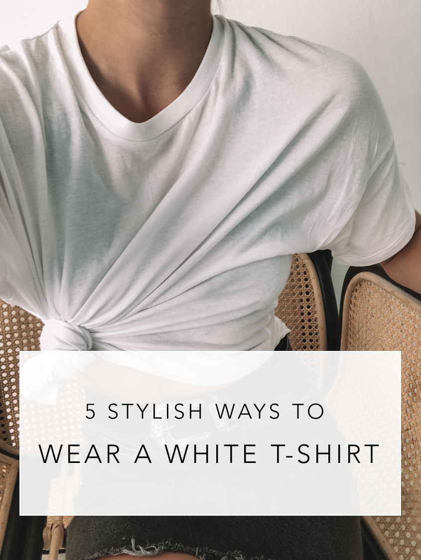 5 STYLISH WAYS TO WEAR A WHITE T-SHIRT