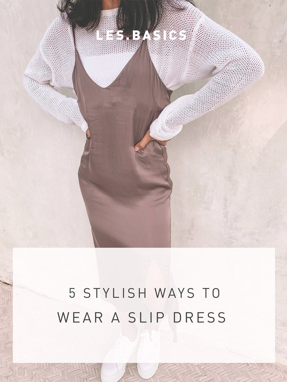 5 STYLISH WAYS TO WEAR A SLIP DRESS – Les.Basics