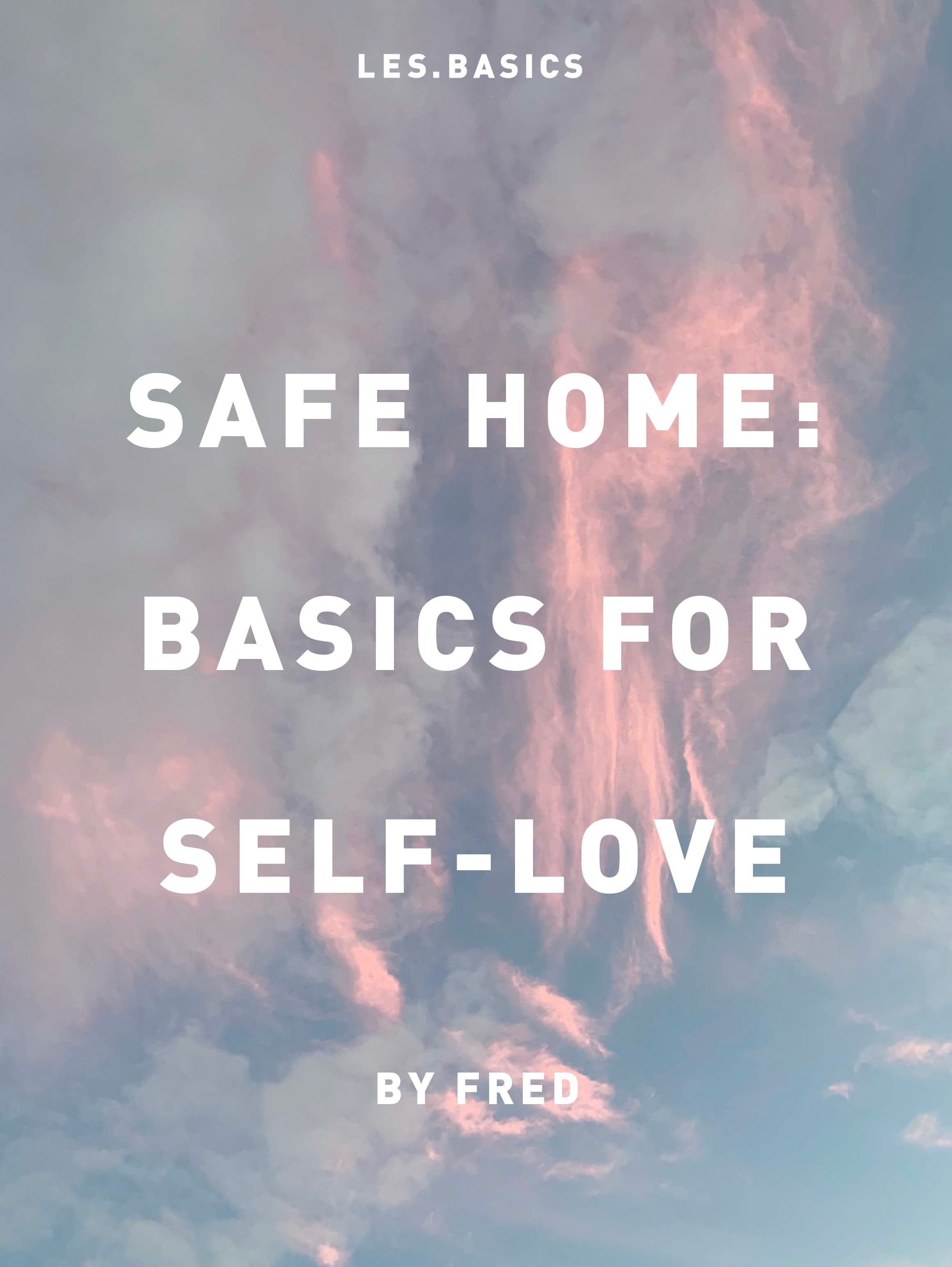 SAFE HOME: BASICS FOR SELF-LOVE